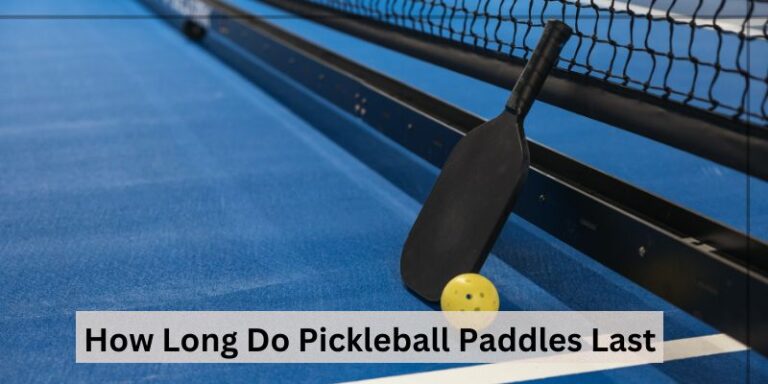 How Long Do Pickleball Paddles Last – Expert Analysis (2024)