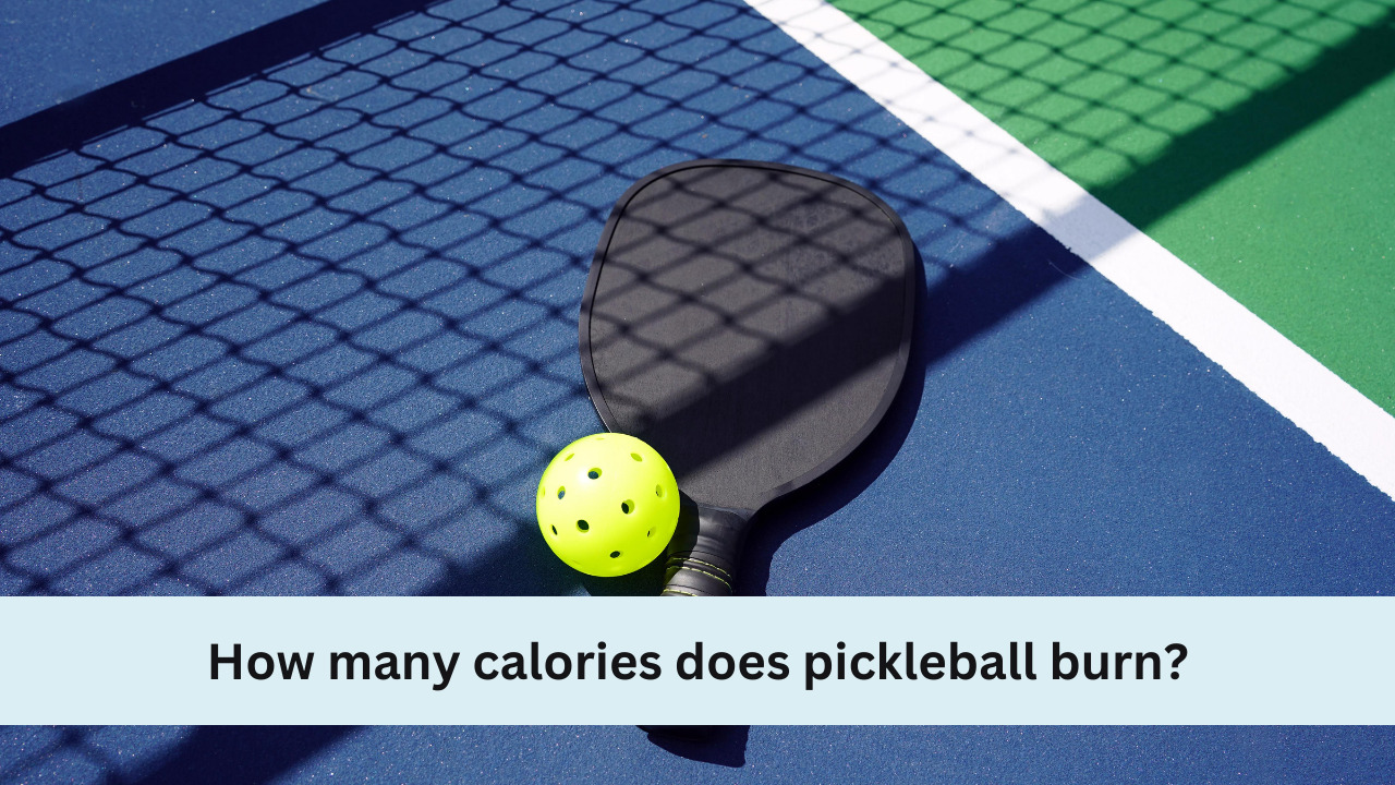 How Many Calories Does Pickleball Burn Pickleball Grow