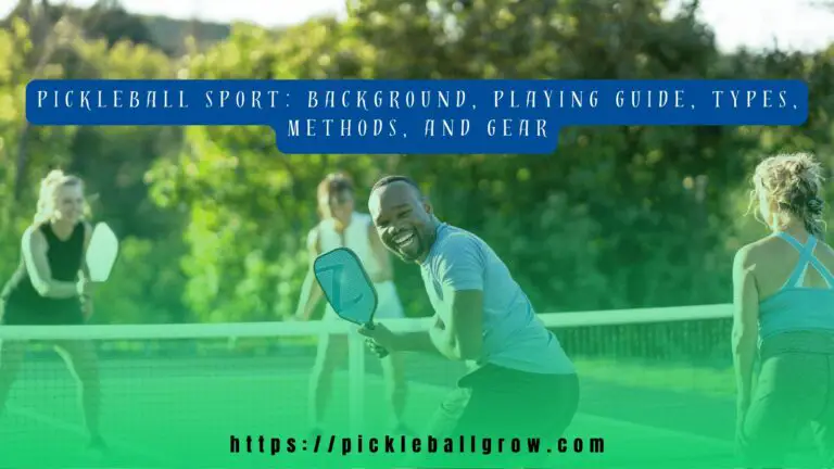 What is Pickleball Sport: Background, Types, Playing Guide, Techniques, and Gears
